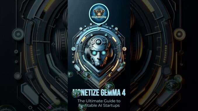 Monetize Gemma 4: The Ultimate Guide to Profitable AI Startups Without Cloud Costs