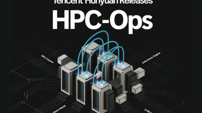 Tencent Hunyuan Releases HPC-Ops: A High Performance LLM Inference Operator Library