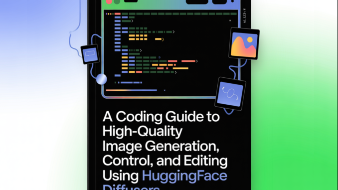 A Coding Guide to High-Quality Image Generation, Control, and Editing Using HuggingFace Diffusers