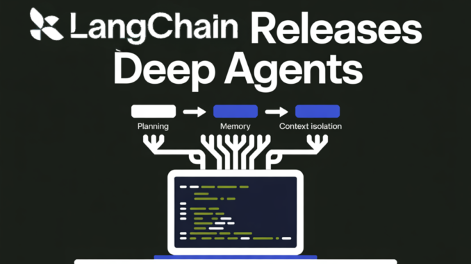 LangChain Releases Deep Agents: A Structured Runtime for Planning, Memory, and Context Isolation in Multi-Step AI Agents